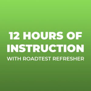 12 Hours of Instruction - With Roadtest Refresher