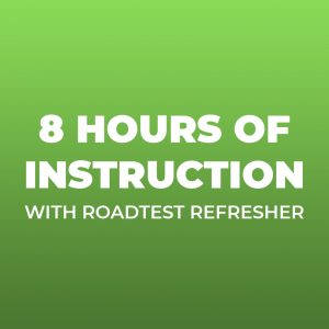 8 Hours of Instruction - With Roadtest Refresher